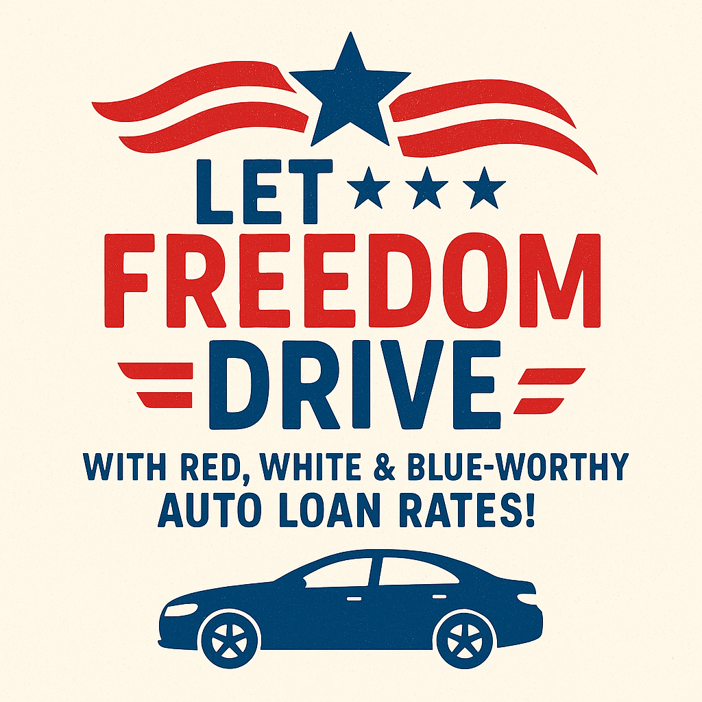 Let Freedom Drive! Our Low June Loan Rates Extended Through July!